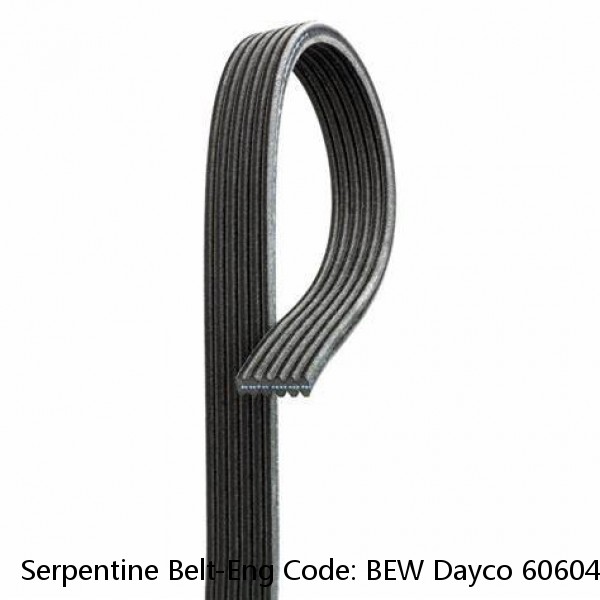 Serpentine Belt-Eng Code: BEW Dayco 6060470