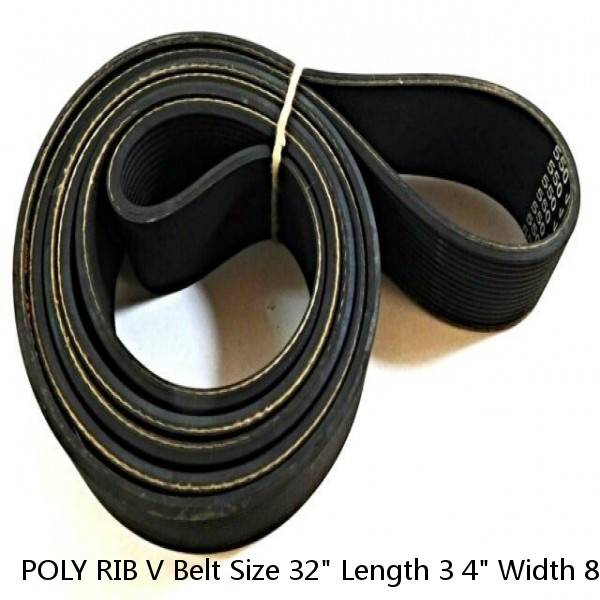 POLY RIB V Belt Size 32" Length 3 4" Width 8 Ribs